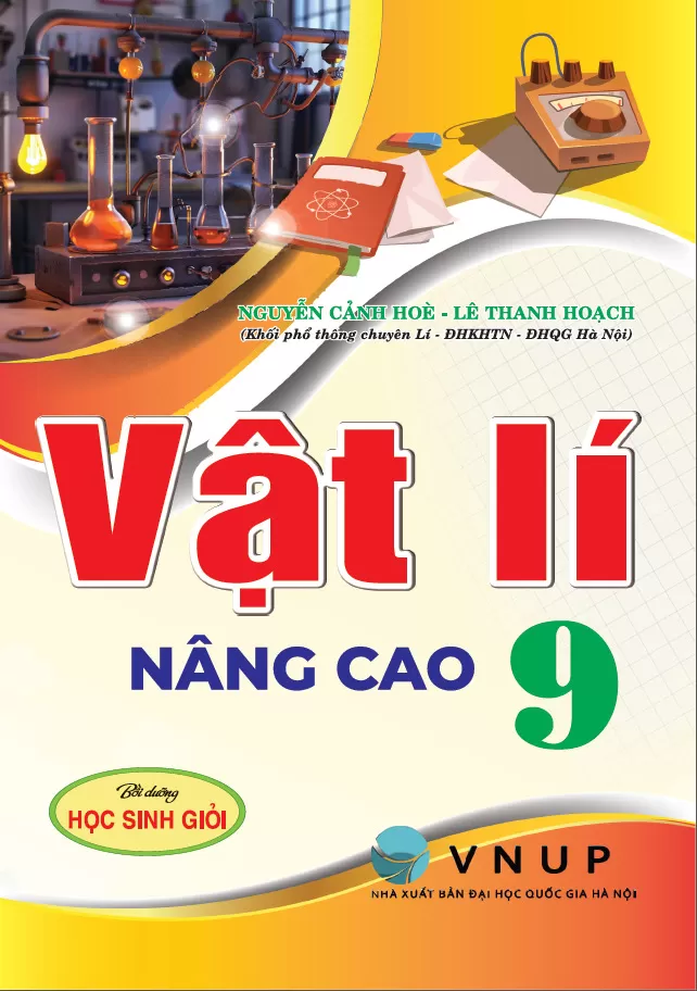 VẬT LÍ NÂNG CAO LỚP 9 - BỒI DƯỠNG HỌC SINH GIỎI (Dùng chung cho các bộ SGK hiện hành)